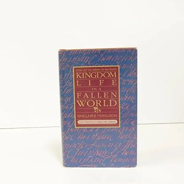 USED Book - Kingdom life in a fallen world: Living out the Sermon on the Mount (The Christian character library) by Sinclair B Ferguson (Hardcover) - english