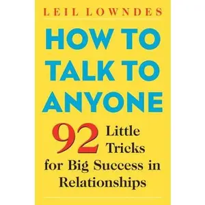 How to Talk to Anyone: 92 Little Tricks for Big Success in Relationships -- Leil Lowndes - Paperback