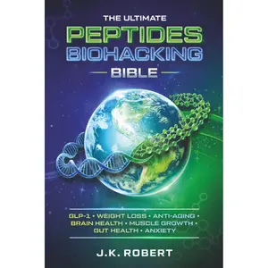 Peptides Biohacking Bible: Complete Peptide Therapy Protocols for GLP-1, Weight Loss, Muscle Growth, Gut Health, Anxiety, Brain Health, Inflammation, Anti-Aging, Hormone Balance, Energy and Metabolism