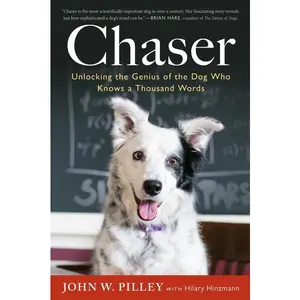 Chaser: Unlocking the Genius of the Dog Who Knows a Thousand Words by John W. Pilley||Hilary Hinzmann [Paperback Book]