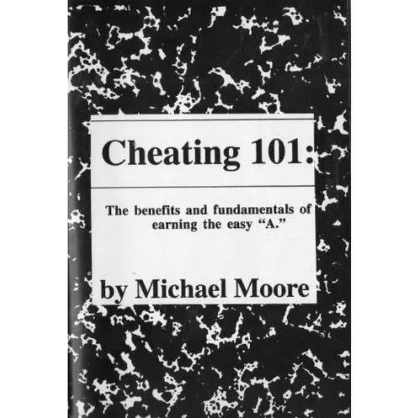 USED-Cheating 101: The benefits and fundamentals of earning the easy A by Michael Moore (Paperback)
