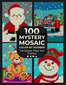 100 Mystery Mosaic Color by Number: Christmas Pixel Art Puzzles: Reveal Hidden Christmas Patterns – Santa, Festive Trees, Snowflakes