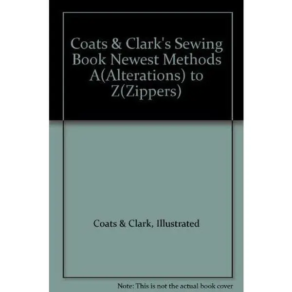 USED-Coats & Clark's sewing book: Newest methods, A (alterations) to Z (zippers) by Coats & Clark (Hardcover)