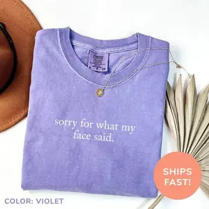 Comfort Colors Sorry For What My Face Said Shirt, Funny Humor Shirt, Soft Cotton Unisex Gift, Gift for Him or Her, Unisex Stylish Top