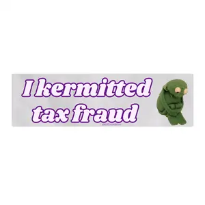 I kermitted tax fraud | Bumper Sticker AND Magnet | Funny Meme Sticker | 8.7'' X 2.7'' | Waterproof Premium Quality