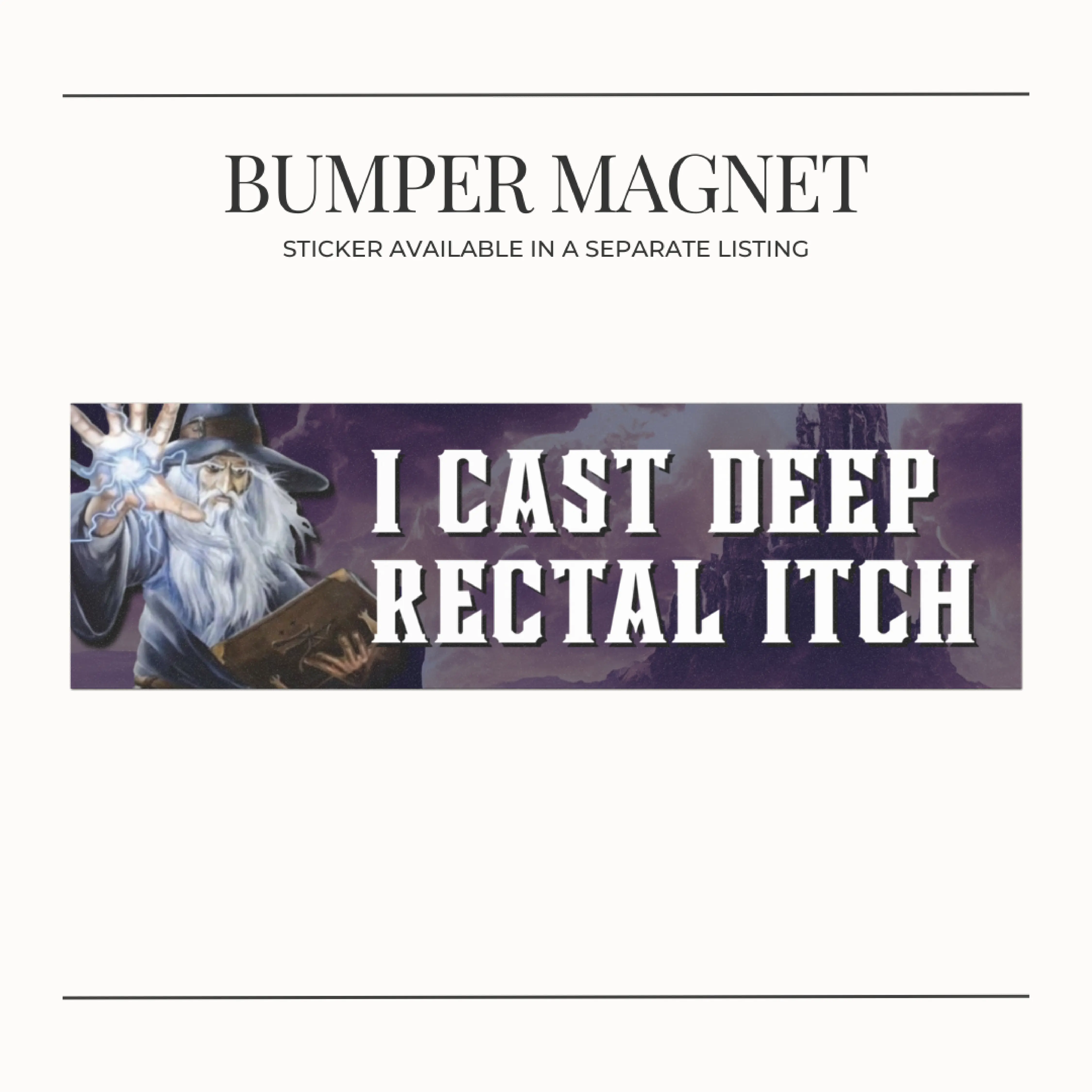 BUMPER MAGNET "I Cast Deep Rectal Itch" Medieval Dark Fantasy Wizard Funny Meme Bumper Magnet Car Accessories  11x3 Inches Vinyl Waterproof Decals for Nerds and Car Enthusiasts