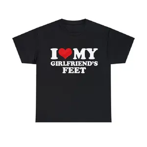I Love My Girlfriend's Feet, I Love My Girlfriend Shirt, Tee, Casual