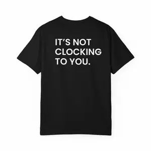 It's Not Clocking to You Unisex Shirt |Bieber Quote Shirt | Funny Quote Shirt | Trendy Graphic Shirt | Statement Streetwear Shirt | Pop Culture Tee | Music Festival Shirt | EDM Rave Shirt | Clubwear Shirt | Party Shirt | Casual Streetwear Top | MAF