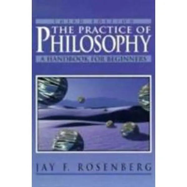 USED-The Practice of Philosophy: Handbook for Beginners by Rosenberg, Jay F. (Paperback)