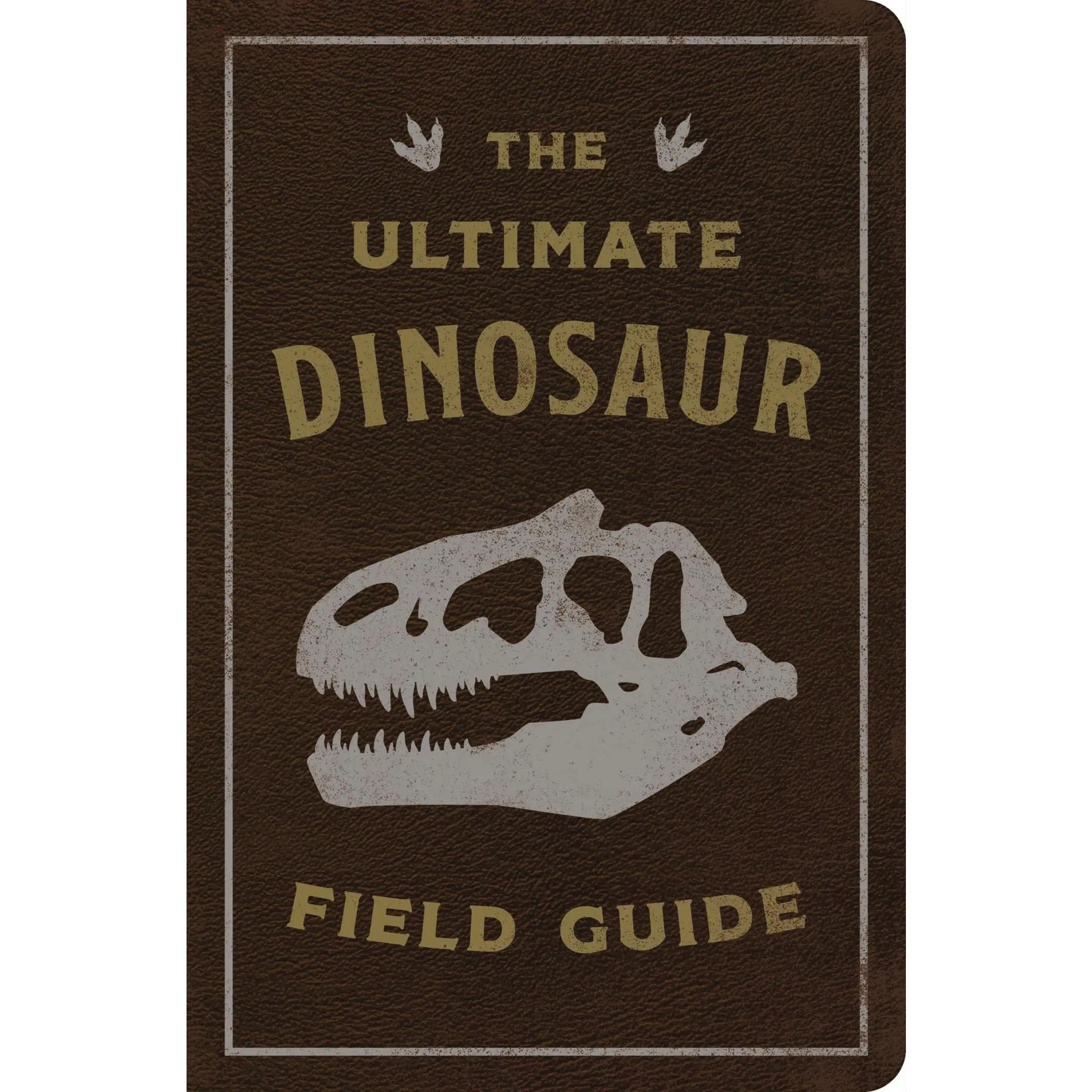 The Ultimate Dinosaur Field Guide: The Prehistoric Explorer's Handbook by Julius Csotonyi||Thomas Nelson [Imitation Leather Book]