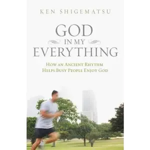 USED Book - The God in My Everything: How an Ancient Rhythm Helps Busy People Enjoy God by Shigematsu, Ken (Paperback) - english