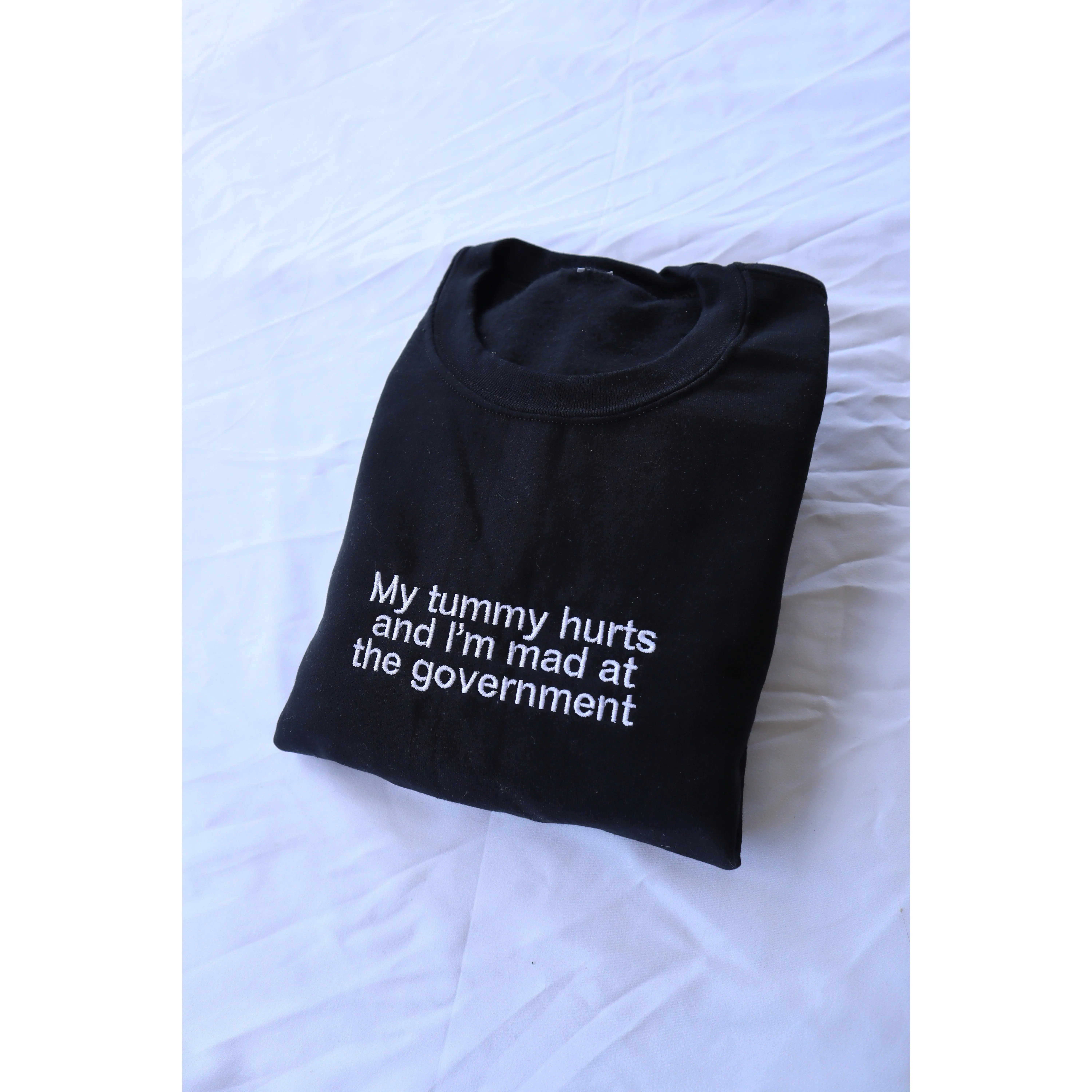Embroidered 'My Tummy Hurts And Im Mad At The Government' Hoodie or Crew Neck, Long Sleeve, Classic fit, Unisex, Adult