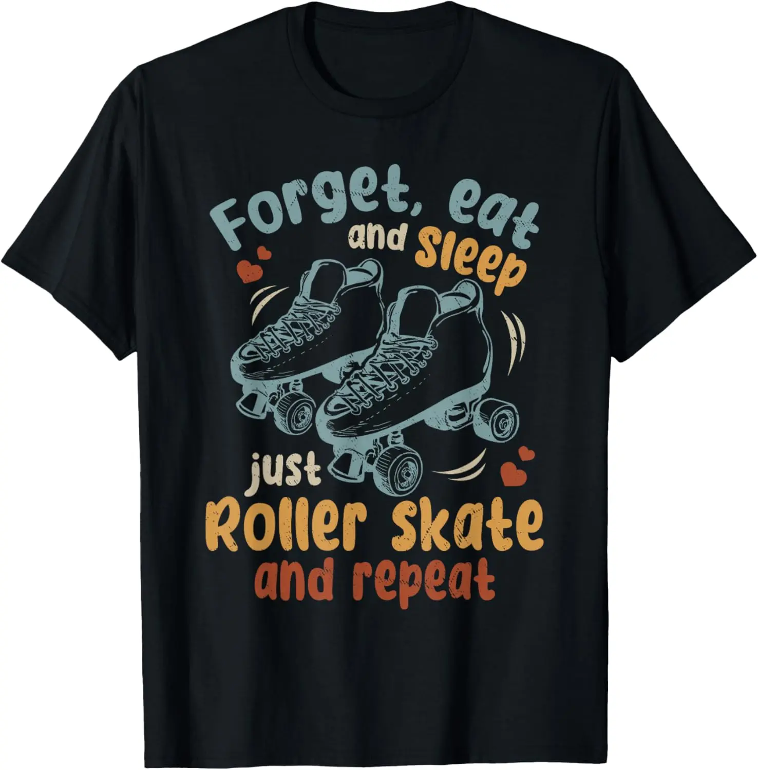 100%cotton Roller Skating - Forget Eat And Sleep Just Roller Skate T-Shirt