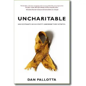 USED-Uncharitable: How Restraints on Nonprofits Undermine Their Potential by Pallotta, Dan (Paperback)