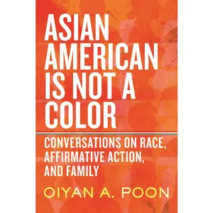 USED-Asian American Is Not a Color: Conversations on Race, Affirmative Action, and Family by Poon, Oiyan A. (Paperback)