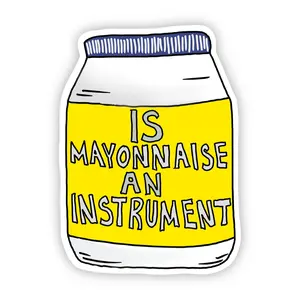 Is Mayonnaise An Instrument Sticker