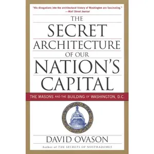 The Secret Architecture of Our Nation's Capital: The Masons and the Building of Washington, D.C. by David Ovason [Paperback Book]