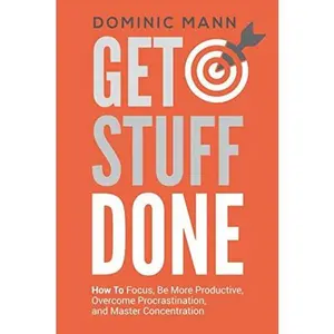 USED-Get Stuff Done: How To Focus, Be More Productive, Overcome Procrastination, and Master Concentration by Dominic Mann (Paperback)