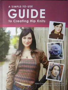 USED-A Simple To Use Guide to Creating Hip Knits by Astor Tsang (Unknown)