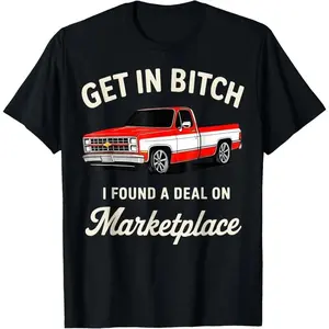 Get in Bitch I Found A Deal On Marketplace Meme T-Shirt graphic women's