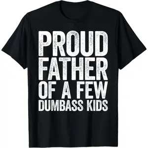👨‍👧‍👦 Proud Father Of A Few Dumbass Kids t shirt tee 100% cotton men’s graphic tees good graphic tees for men funny fathers day shirt unisex casual short sleeve t shirt top streetwear gift dad humor tee