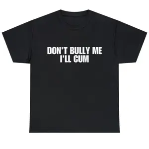 Don't Bully Me Shirt - Funny And Sarcastic Meme Tee - Short Sleeve Crewneck T-Shirt for Men - Soft Natural Cotton Casual Streetwear Top graphic tees
