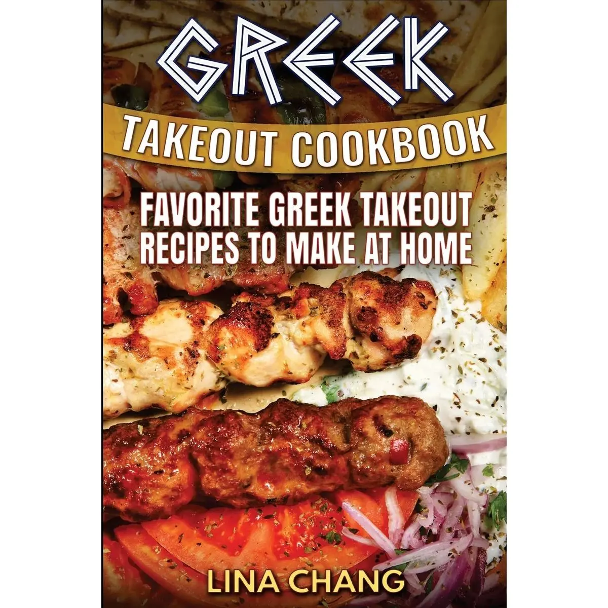 Greek Takeout Cookbook: Favorite Greek Takeout Recipes to Make at Home Paperback – July 28, 2016