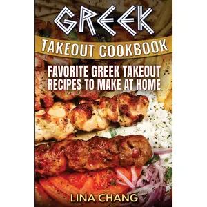 Greek Takeout Cookbook: Favorite Greek Takeout Recipes to Make at Home Paperback – July 28, 2016