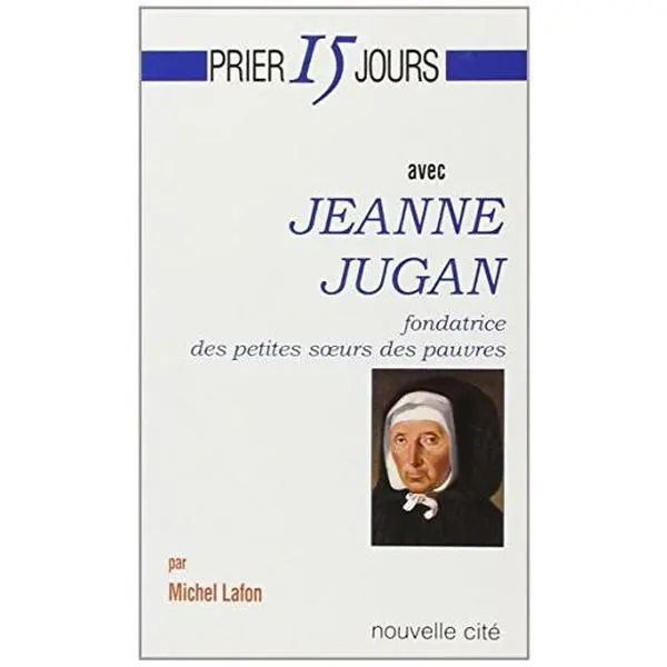 USED-Prier 15 jours avec Jeanne Jugan: Fondatrice des petites soeurs des pauvres by Michel Lafon (Paperback)