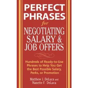 USED-Perfect Phrases for Negotiating Salary and Job Offers: Hundreds of Ready-To-Use Phrases to Help You Get the Best Possible Salary, Perks or Promotion by DeLuca, Matthew (Paperback)