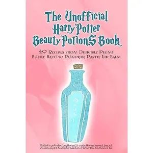 USED-The Unofficial Harry Potter Beauty Potions Book: 40 Recipes from Dirigible Plums Bubble Bath to Pumpkin Pastie Lip Balm by Books, Razzberry (Paperback)