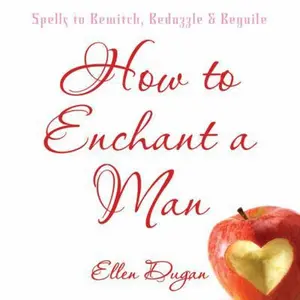 USED-How to Enchant a Man: Spells to Bewitch, Bedazzle & Beguile by Dugan, Ellen (Paperback)