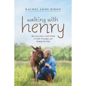 Walking with Henry: Big Lessons from a Little Donkey on Faith, Friendship, and Finding Your Path -- Rachel Anne Ridge - Paperback
