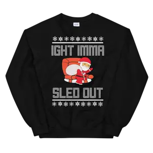 Ight Imma Sled Out Sweater