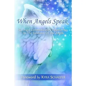 USED-When Angels Speak: 22 Angel Communicators Connect You To The Guidance Of The Angels by Schaefer, Kyra (Paperback)
