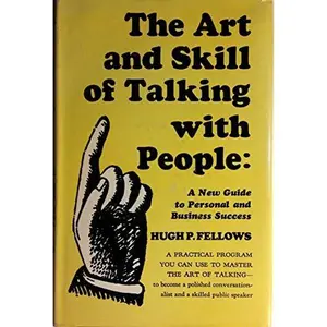 USED-The art and skill of talking with people;: A new guide to personal and business success by Hugh Price Fellows (Hardcover)