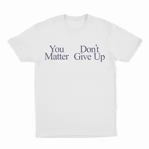 You Matter Don't Give Up T-Shirt