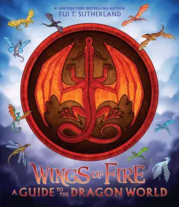 Wings of Fire: A Guide to the Dragon World -- Tui T. Sutherland - Hardcover