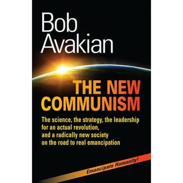 USED Book - The New Communism: The Science, the Strategy, the Leadership for an Actual Revolution, and a Radically New Society on the Road to Real Em by Avakian, Bob (Paperback) - english