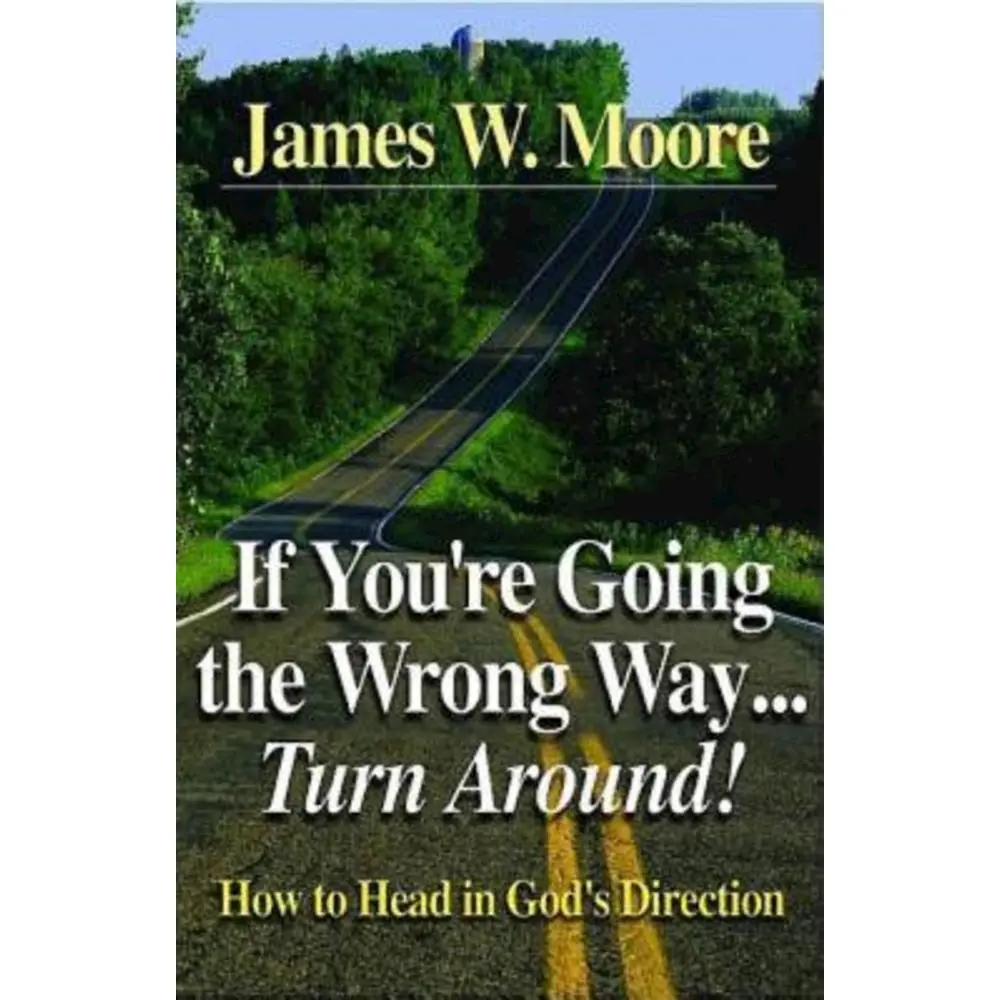 USED-If You're Going the Wrong Way...Turn Around!: How to Head in God's Direction by Moore, James W. (Paperback)