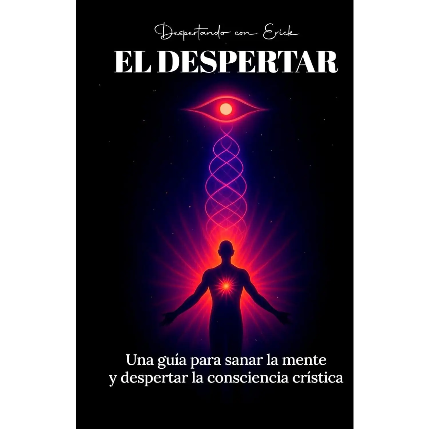 EL DESPERTAR: Una guía para sanar la mente y despertar la consciencia crística