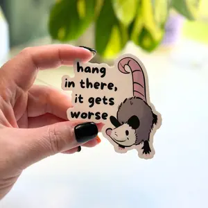 Hang In There, It Gets Worse Opossum Sticker