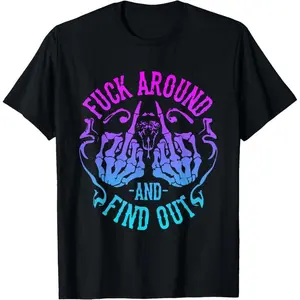 Fuck Around And Find Out T-Shirt,Made of 100% cotton,High-quality print,Soft and comfortable to the touch,Made in USA