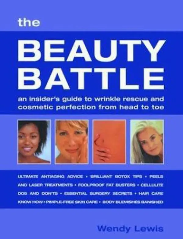 USED-The Beauty Battle: An Insider's Guide to Wrinkle Rescue and Cosmetic Perfection from Head to Toe by Wendy Lewis (Hardcover)