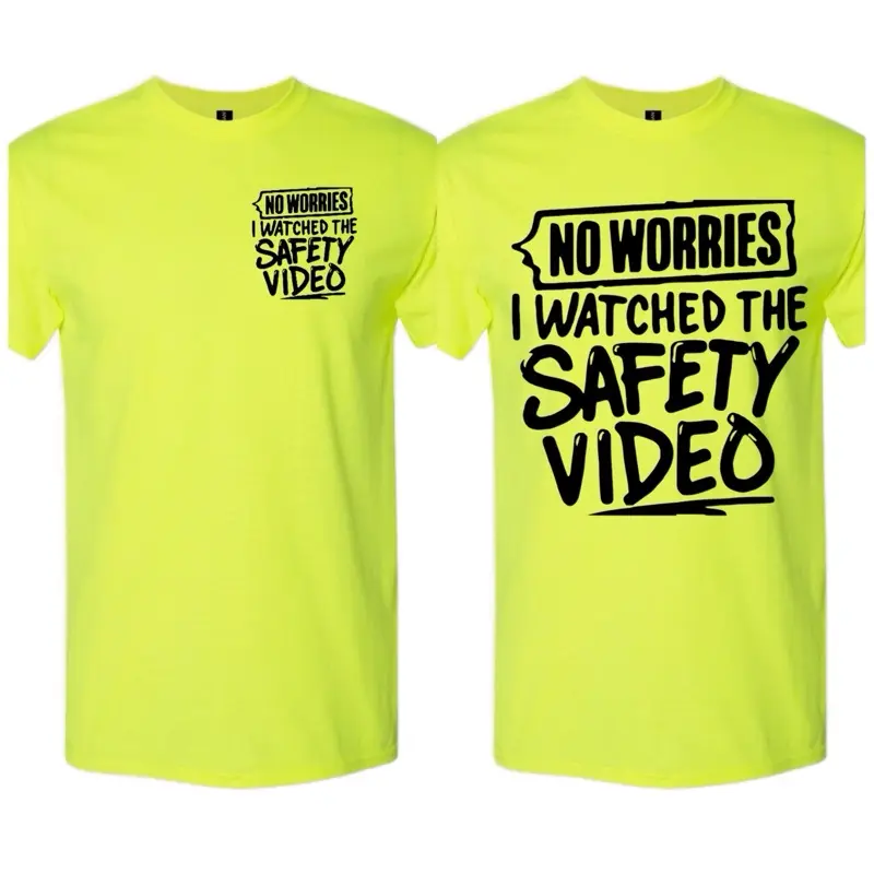 No worries I watched the safety video double Sided crewneck shortsleeve tshirt streetwear Menswear job site Tshirt Casual Top Stylish work shirt for him