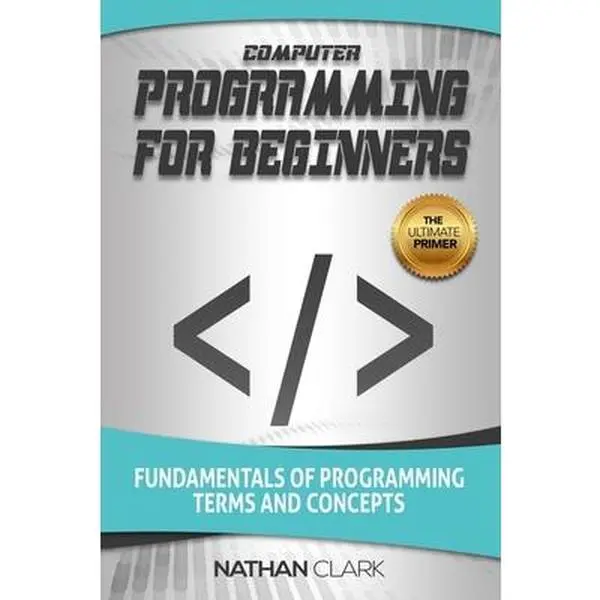 USED-Computer Programming for Beginners: Fundamentals of Programming Terms and Concepts by Clark, Nathan (Paperback)