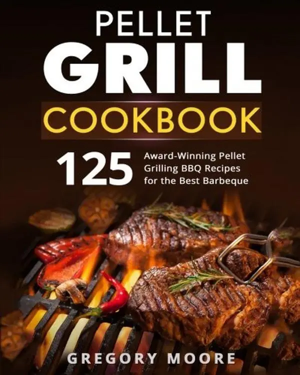 Used Condition Pellet Grill Cookbook - 125 Award-Winning Pellet Grilling BBQ Recipes, Barbecue Guide by Gregory Moore, Trade Paperback, Createspace Independent Publishing Platform, BBQ Chicken Focused (English), Family Man Party Get Togethers