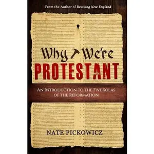 USED-Why We're Protestant: An Introduction to the Five Solas of the Reformation by Pickowicz, Nate (Paperback)