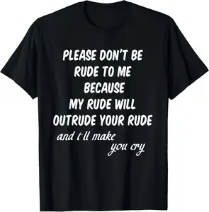 [100% Cotton]Please Don't Be Rude To Me tshirt Funny Quote T-Shirt