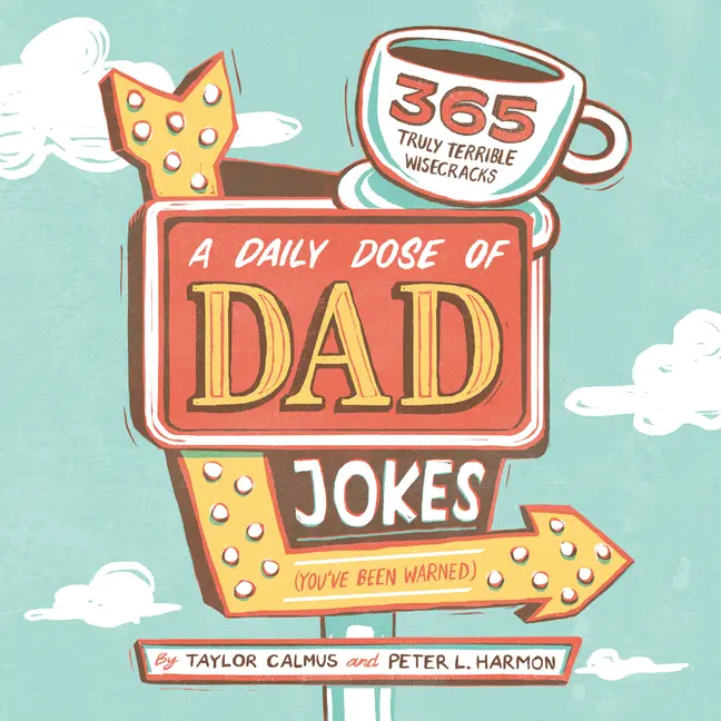 A Daily Dose of Dad Jokes: 365 Truly Terrible Wisecracks (You've Been Warned) by Taylor Calmus (Paperback)
